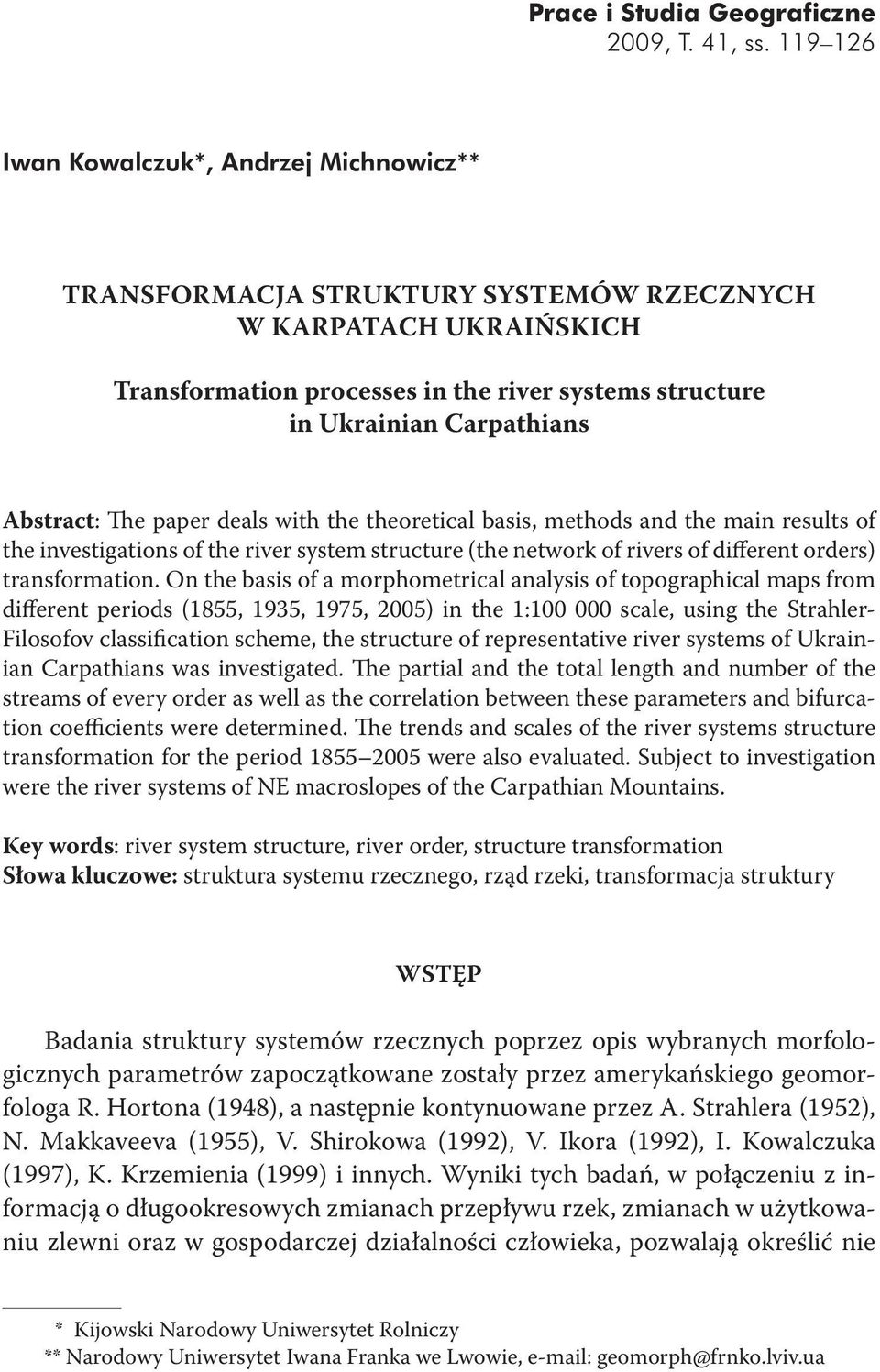 Abstract: The paper deals with the theoretical basis, methods and the main results of the investigations of the river system structure (the network of rivers of different orders) transformation.