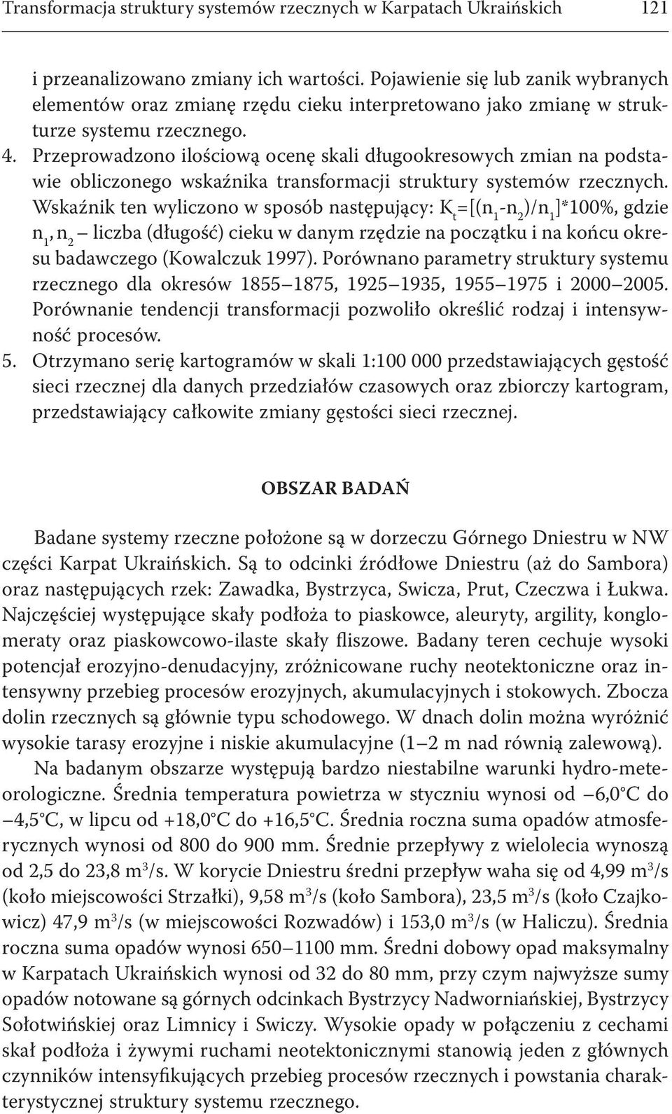 Przeprowadzono ilościową ocenę skali długookresowych zmian na podstawie obliczonego wskaźnika transformacji struktury systemów rzecznych.