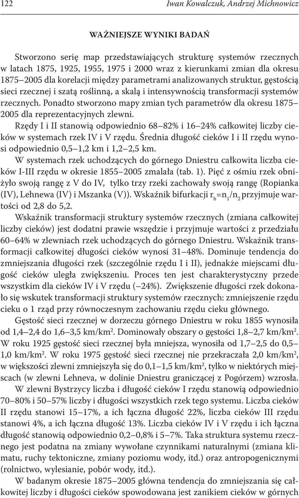 Ponadto stworzono mapy zmian tych parametrów dla okresu 1875 2005 dla reprezentacyjnych zlewni.