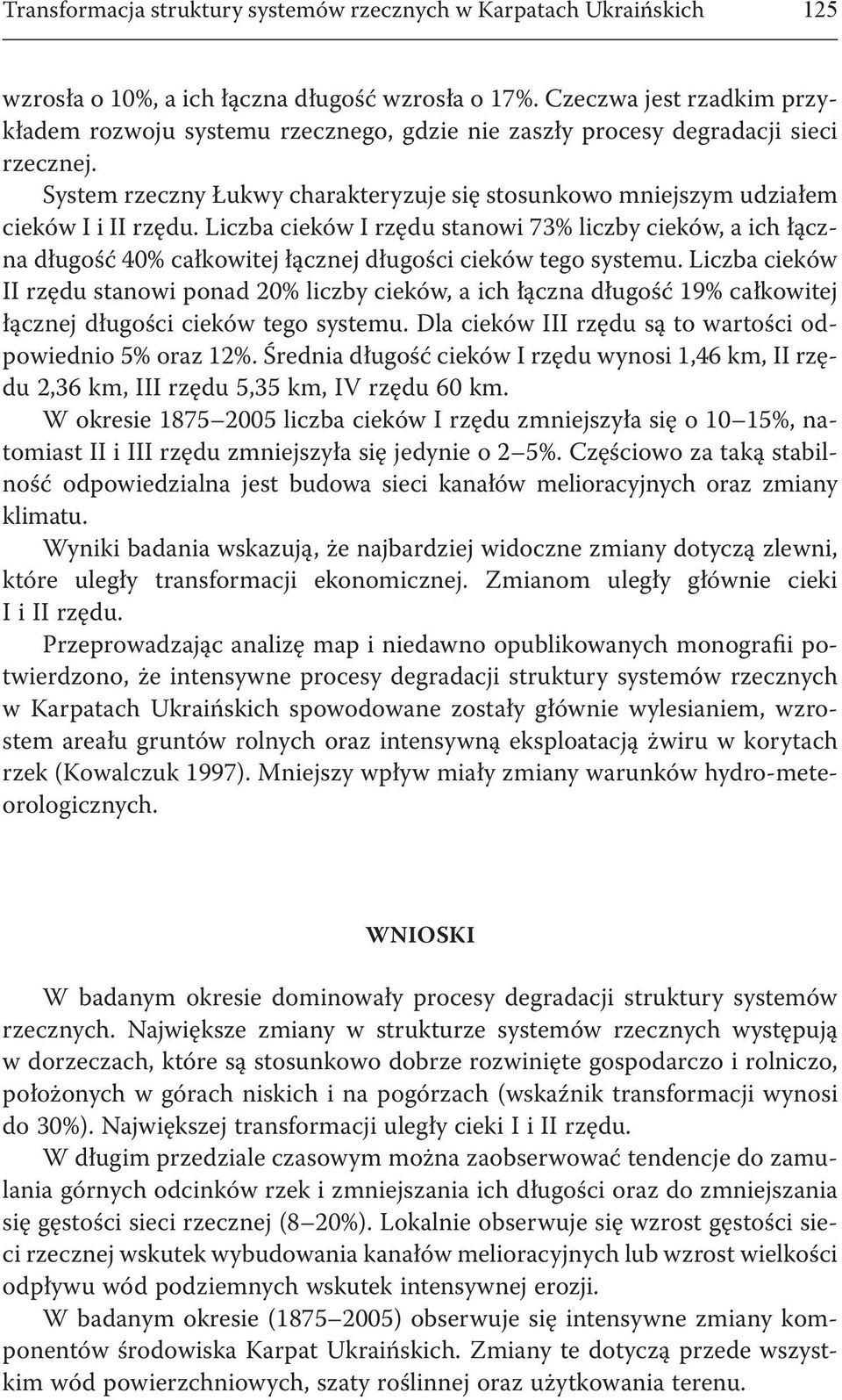 System rzeczny Łukwy charakteryzuje się stosunkowo mniejszym udziałem cieków I i II rzędu.