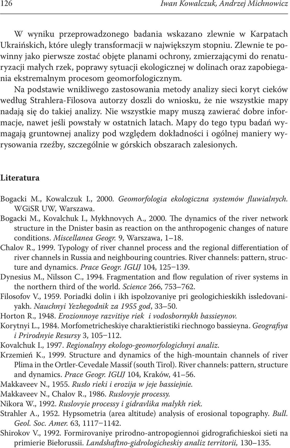 geomorfologicznym. Na podstawie wnikliwego zastosowania metody analizy sieci koryt cieków według Strahlera-Filosova autorzy doszli do wniosku, że nie wszystkie mapy nadają się do takiej analizy.