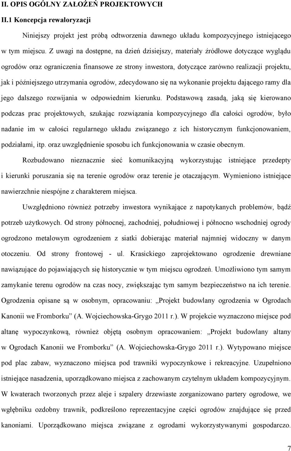 utrzymania ogrodów, zdecydowano się na wykonanie projektu dającego ramy dla jego dalszego rozwijania w odpowiednim kierunku.