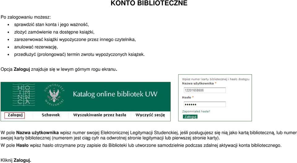 W pole Nazwa użytkownika wpisz numer swojej Elektronicznej Legitymacji Studenckiej, jeśli posługujesz się nią jako kartą biblioteczną, lub numer swojej karty bibliotecznej (numerem