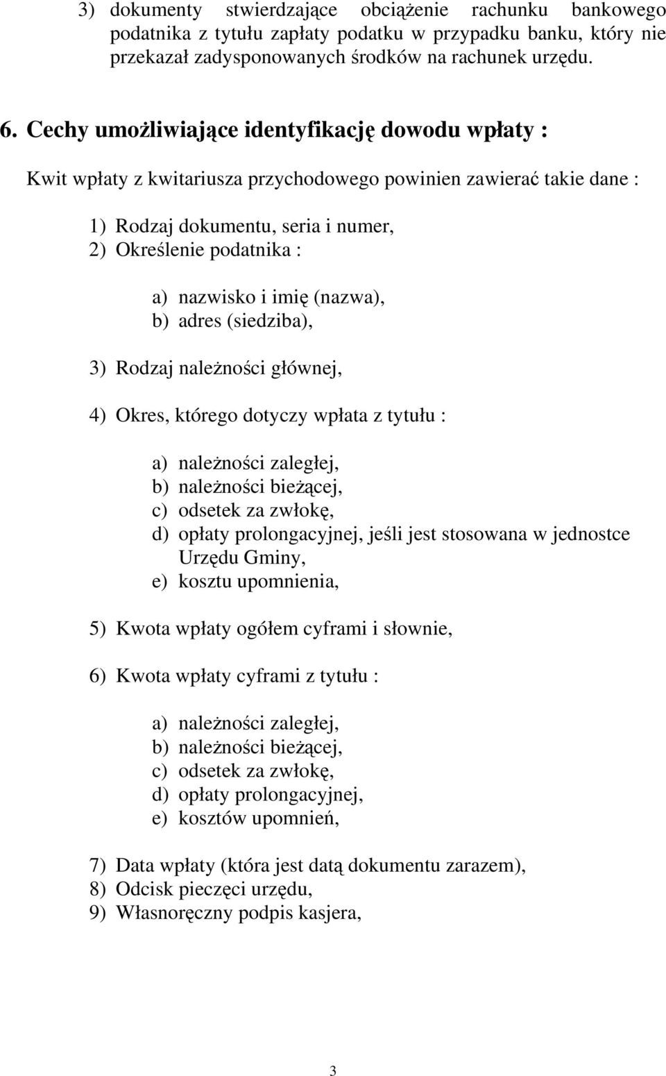 imię (nazwa), b) adres (siedziba), 3) Rodzaj należności głównej, 4) Okres, którego dotyczy wpłata z tytułu : a) należności zaległej, b) należności bieżącej, c) odsetek za zwłokę, d) opłaty