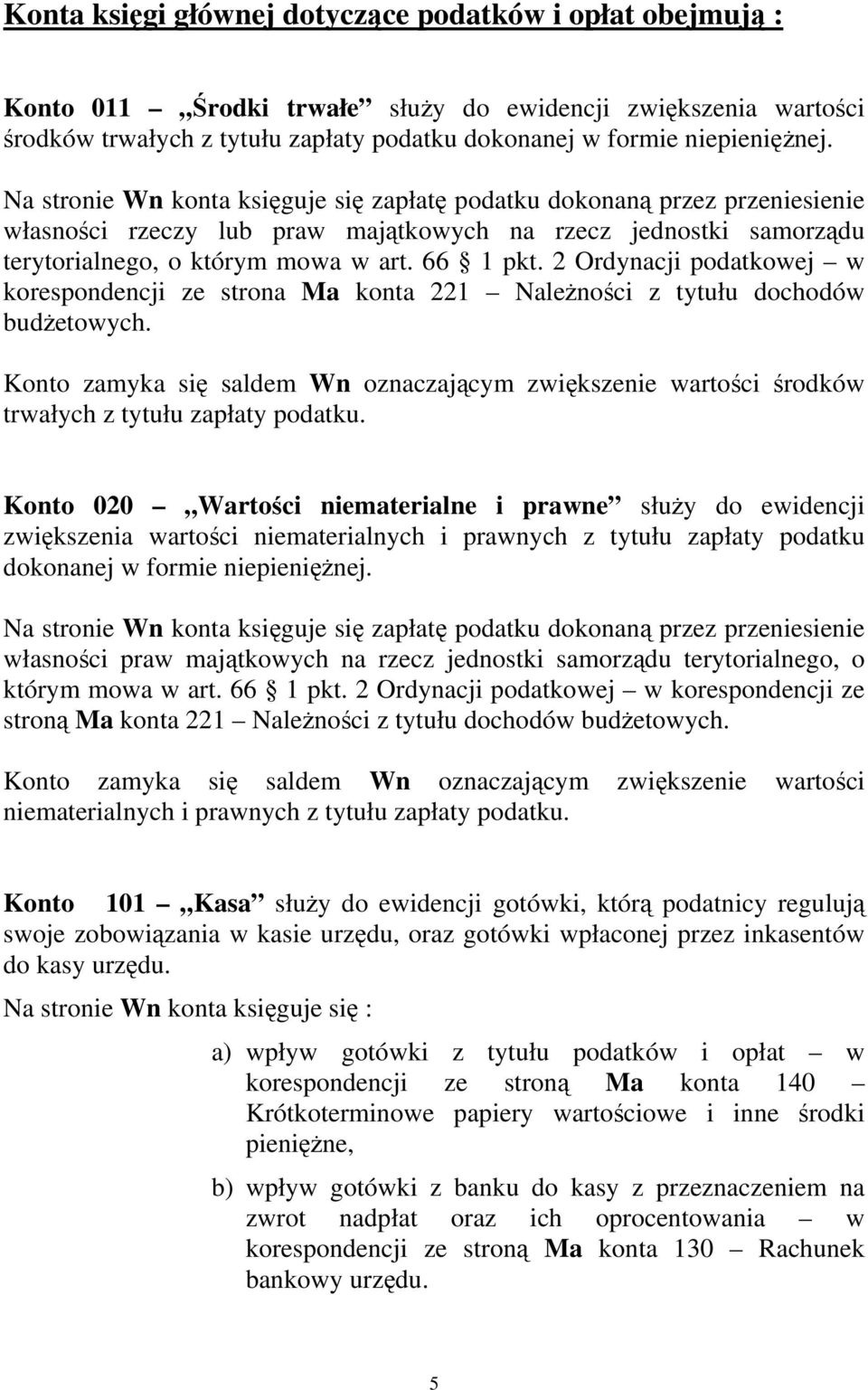 2 Ordynacji podatkowej w korespondencji ze strona Ma konta 221 Należności z tytułu dochodów budżetowych.