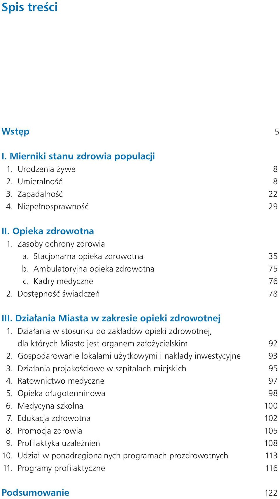 Działania zakładów opieki zdrowotnej, dla których Miasto jest organem założycielskim 92 2. Gospodarowanie lokalami użytkowymi i nakłady inwestycyjne 93 3.