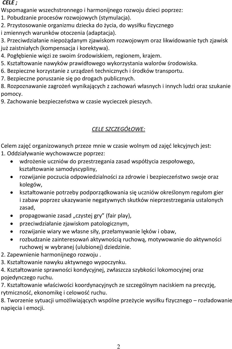 Przeciwdziałanie niepożądanym zjawiskom rozwojowym oraz likwidowanie tych zjawisk już zaistniałych (kompensacja i korektywa). 4. Pogłębienie więzi ze swoim środowiskiem, regionem, krajem. 5.