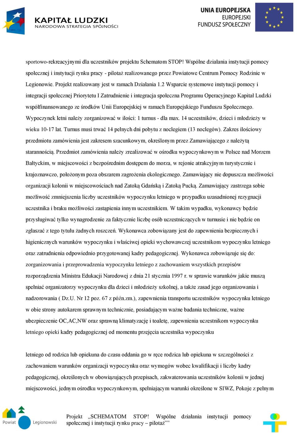 2 Wsparcie systemowe instytucji pomocy i integracji społecznej Priorytetu I Zatrudnienie i integracja społeczna Programu Operacyjnego Kapitał Ludzki współfinansowanego ze środków Unii Europejskiej w