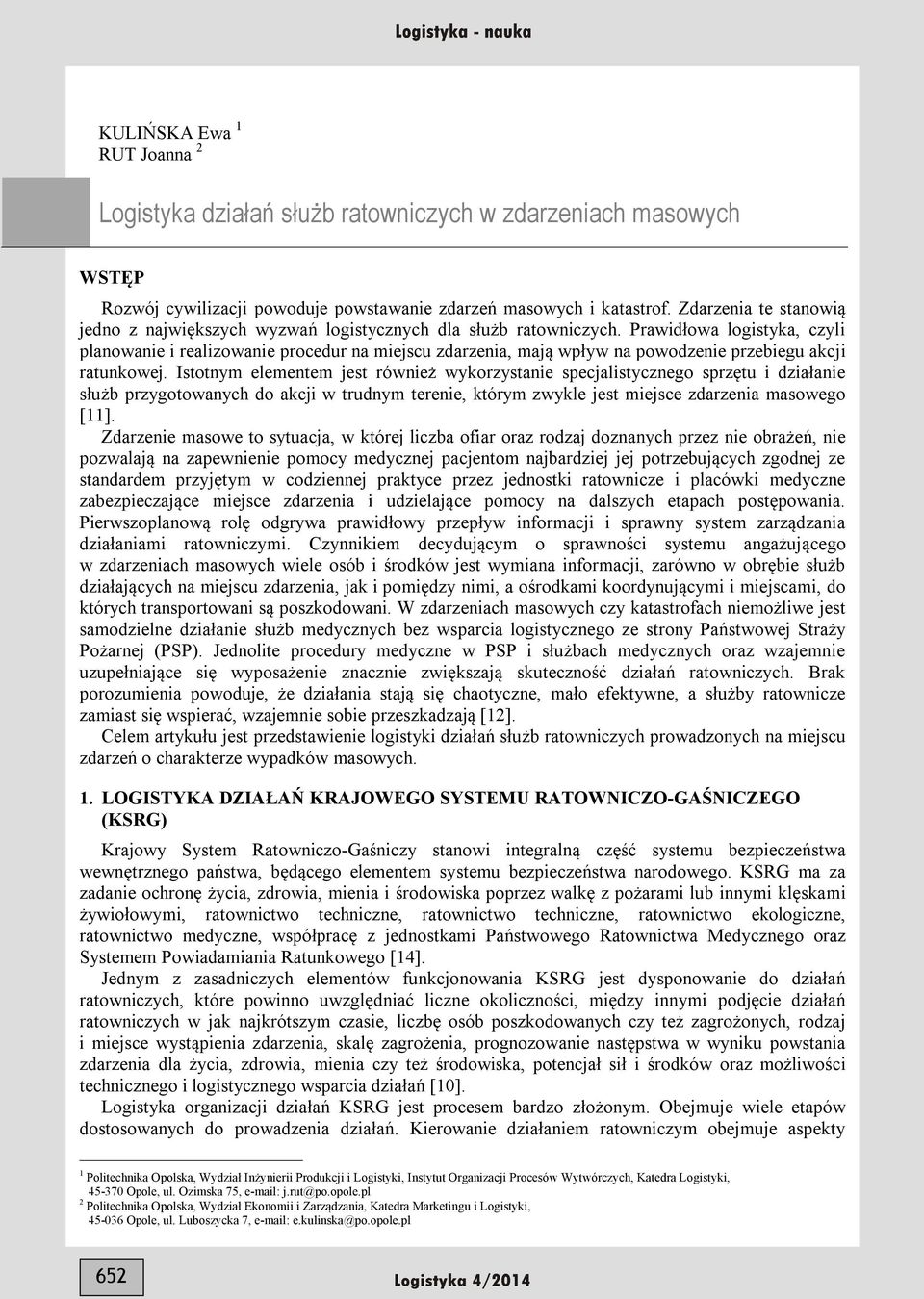 Prawidłowa logistyka, czyli planowanie i realizowanie procedur na miejscu zdarzenia, mają wpływ na powodzenie przebiegu akcji ratunkowej.