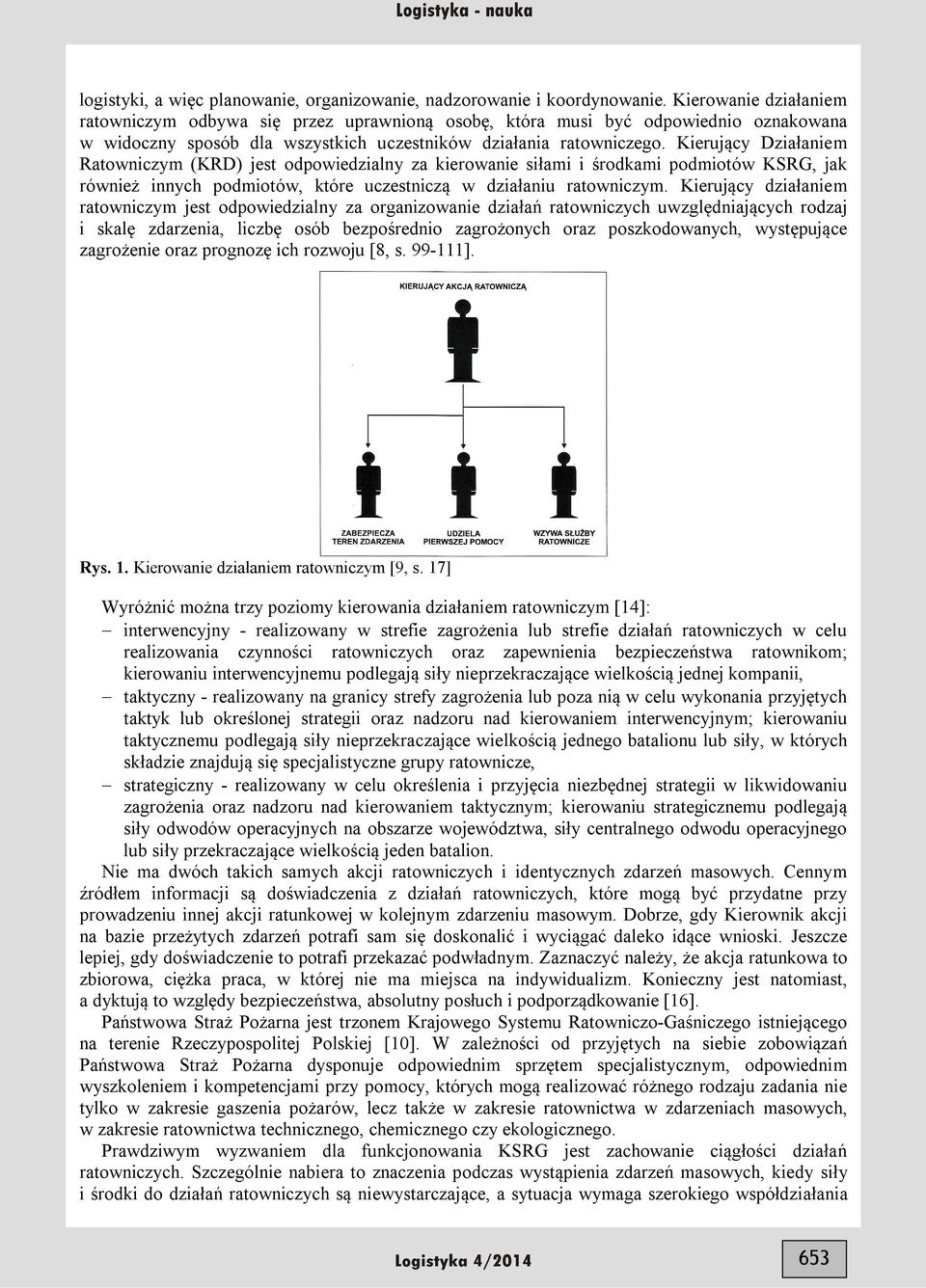 Kierujący Działaniem Ratowniczym (KRD) jest odpowiedzialny za kierowanie siłami i środkami podmiotów KSRG, jak również innych podmiotów, które uczestniczą w działaniu ratowniczym.