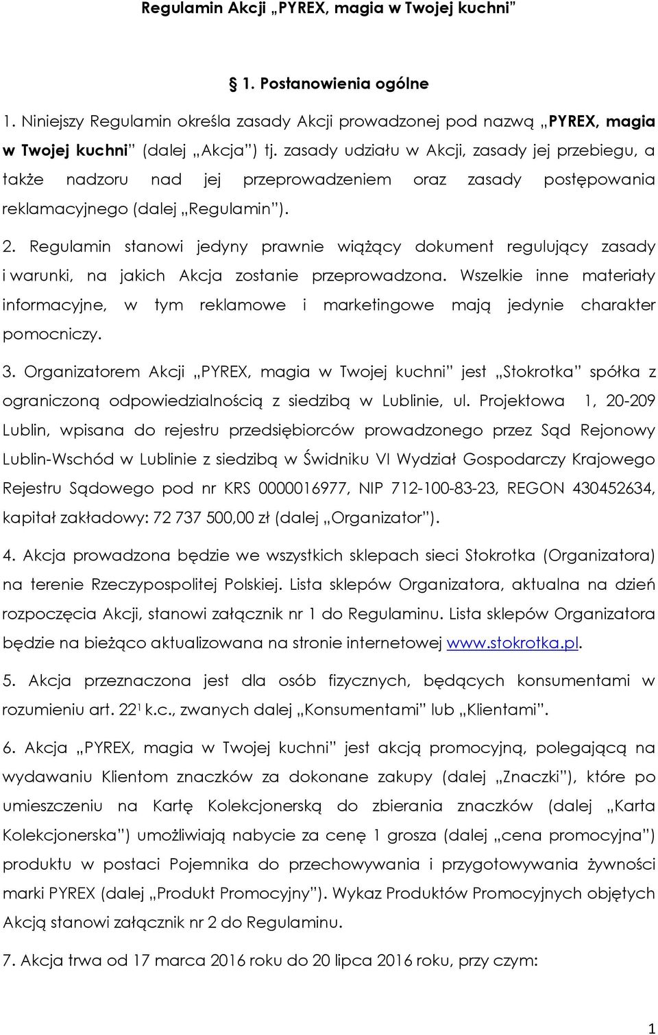 Regulamin stanowi jedyny prawnie wiążący dokument regulujący zasady i warunki, na jakich Akcja zostanie przeprowadzona.