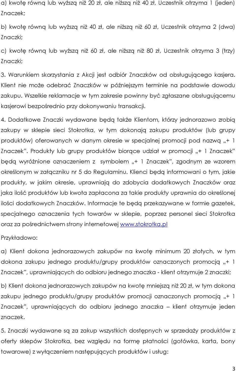 Klient nie może odebrać Znaczków w późniejszym terminie na podstawie dowodu zakupu.