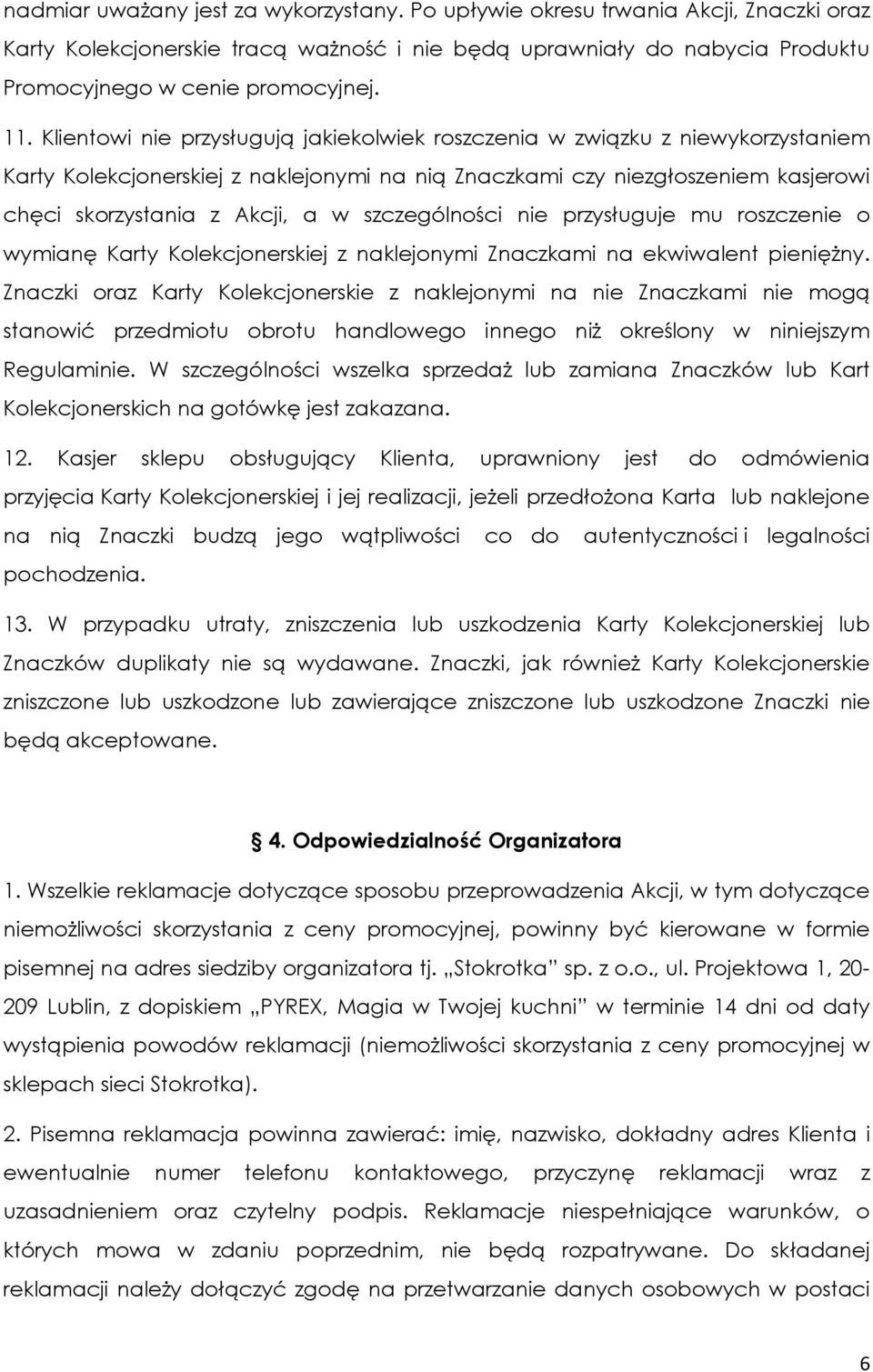 szczególności nie przysługuje mu roszczenie o wymianę Karty Kolekcjonerskiej z naklejonymi Znaczkami na ekwiwalent pieniężny.