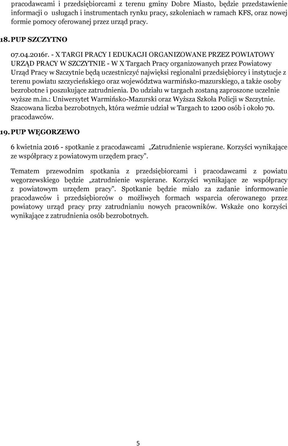 - X TARGI PRACY I EDUKACJI ORGANIZOWANE PRZEZ POWIATOWY URZĄD PRACY W SZCZYTNIE - W X Targach Pracy organizowanych przez Powiatowy Urząd Pracy w Szczytnie będą uczestniczyć najwięksi regionalni