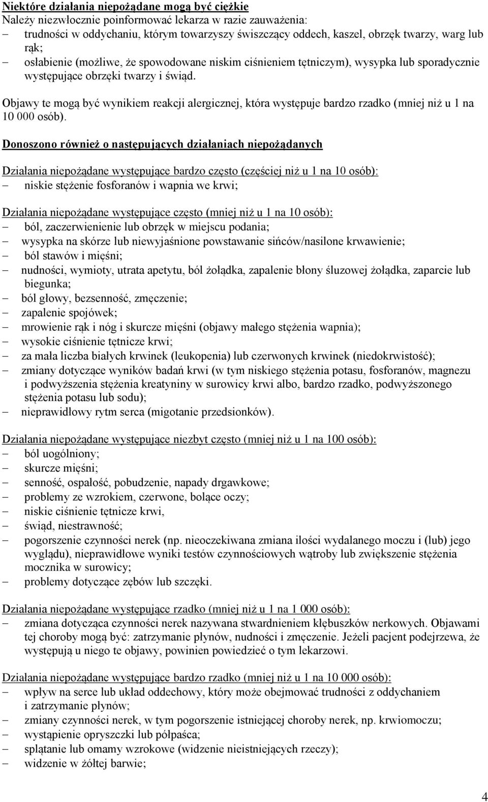 Objawy te mogą być wynikiem reakcji alergicznej, która występuje bardzo rzadko (mniej niż u 1 na 10 000 osób).