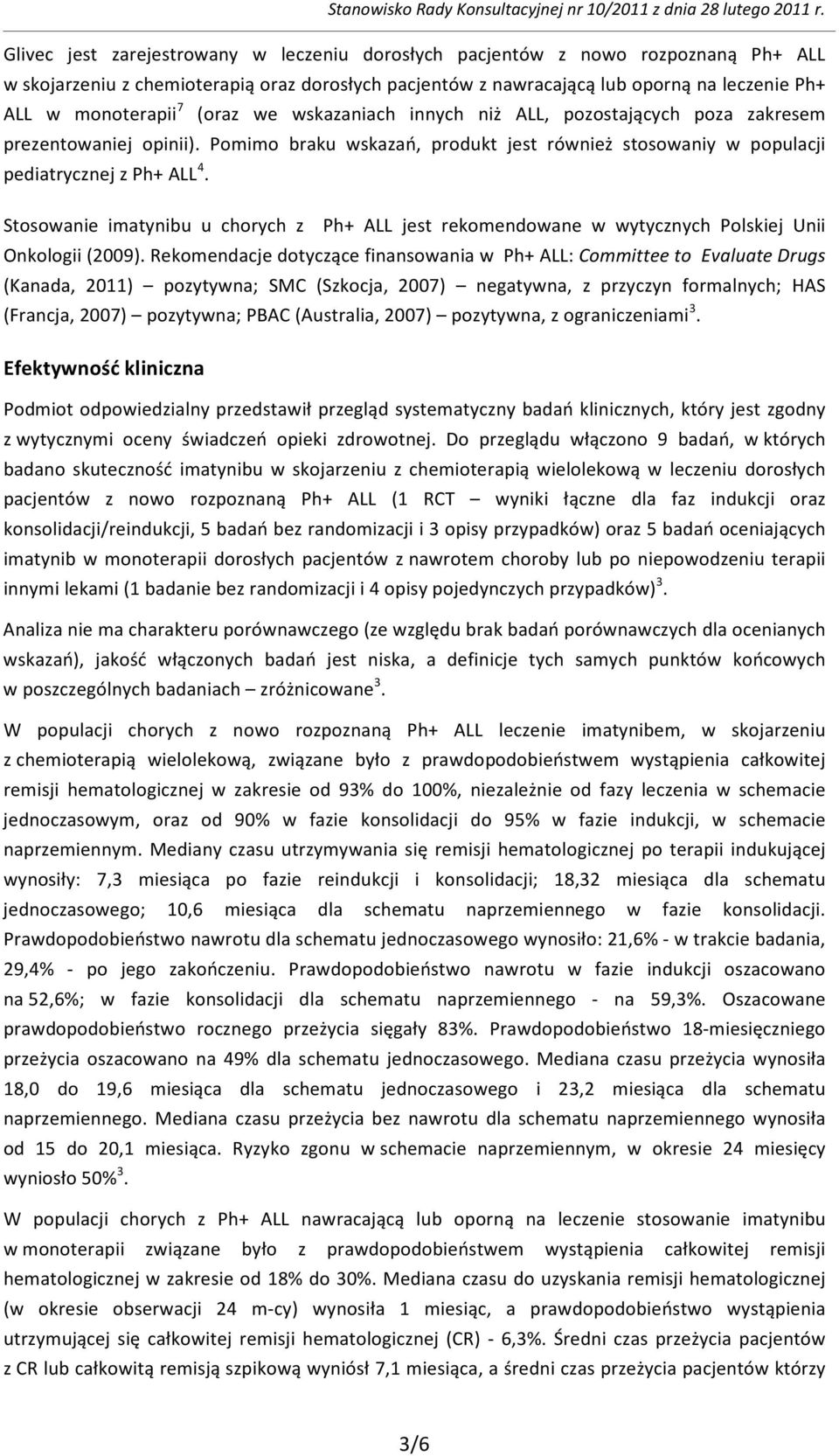 Stosowanie imatynibu u chorych z Ph+ ALL jest rekomendowane w wytycznych Polskiej Unii Onkologii (2009).