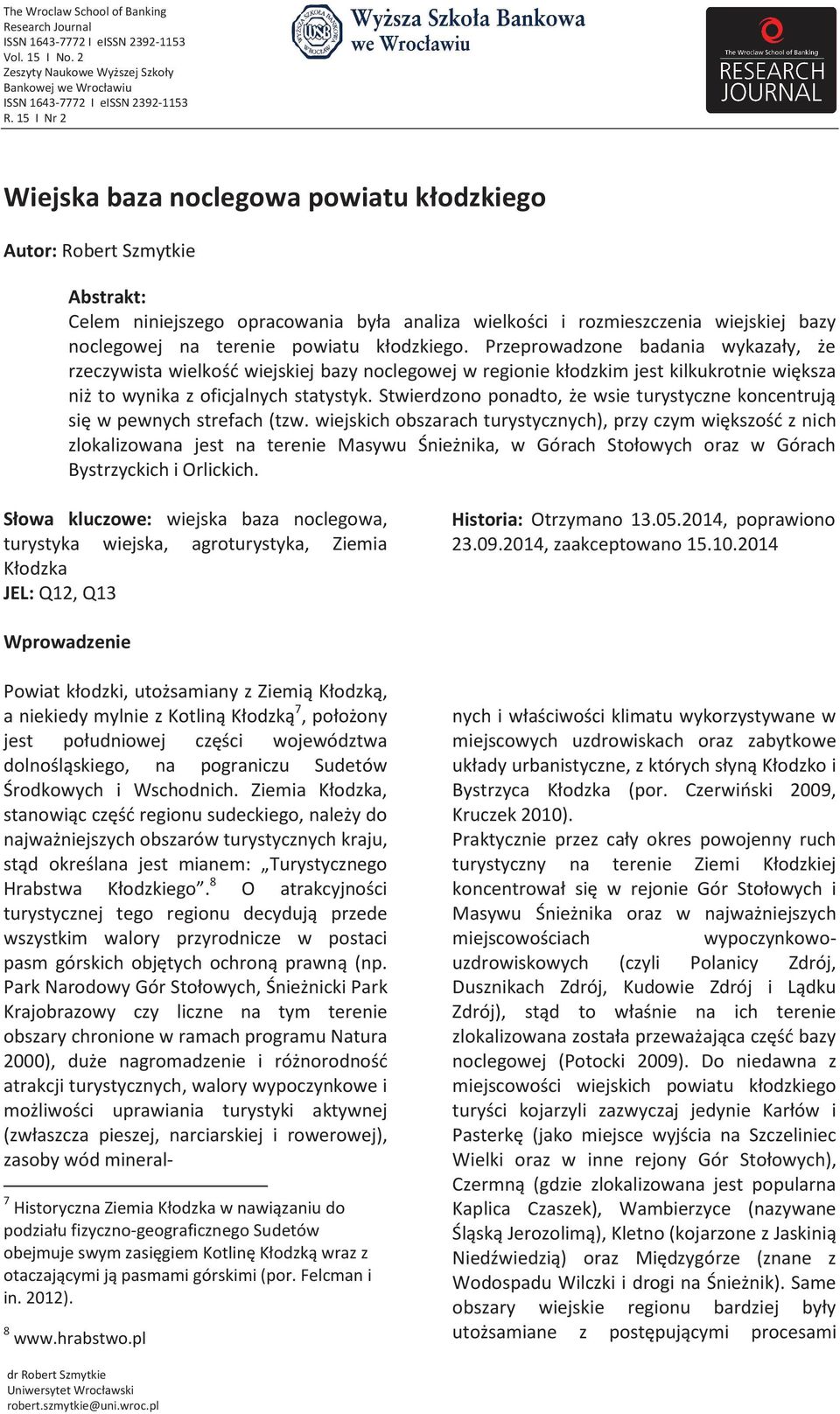 Przeprowadzone badania wykazały, że rzeczywista wielkość wiejskiej bazy noclegowej w regionie kłodzkim jest kilkukrotnie większa niż to wynika z oficjalnych statystyk.