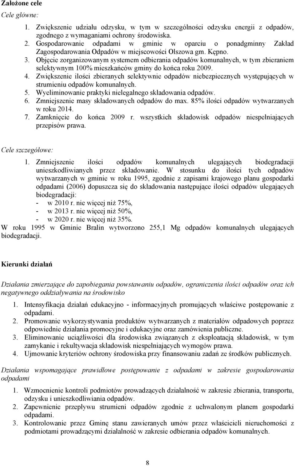 Objęcie zorganizowanym systemem odbierania odpadów komunalnych, w tym zbieraniem selektywnym 100% mieszkańców gminy do końca roku 2009. 4.