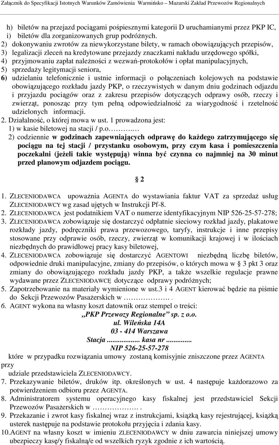 naleŝności z wezwań-protokołów i opłat manipulacyjnych, 5) sprzedaŝy legitymacji seniora, 6) udzielaniu telefonicznie i ustnie informacji o połączeniach kolejowych na podstawie obowiązującego