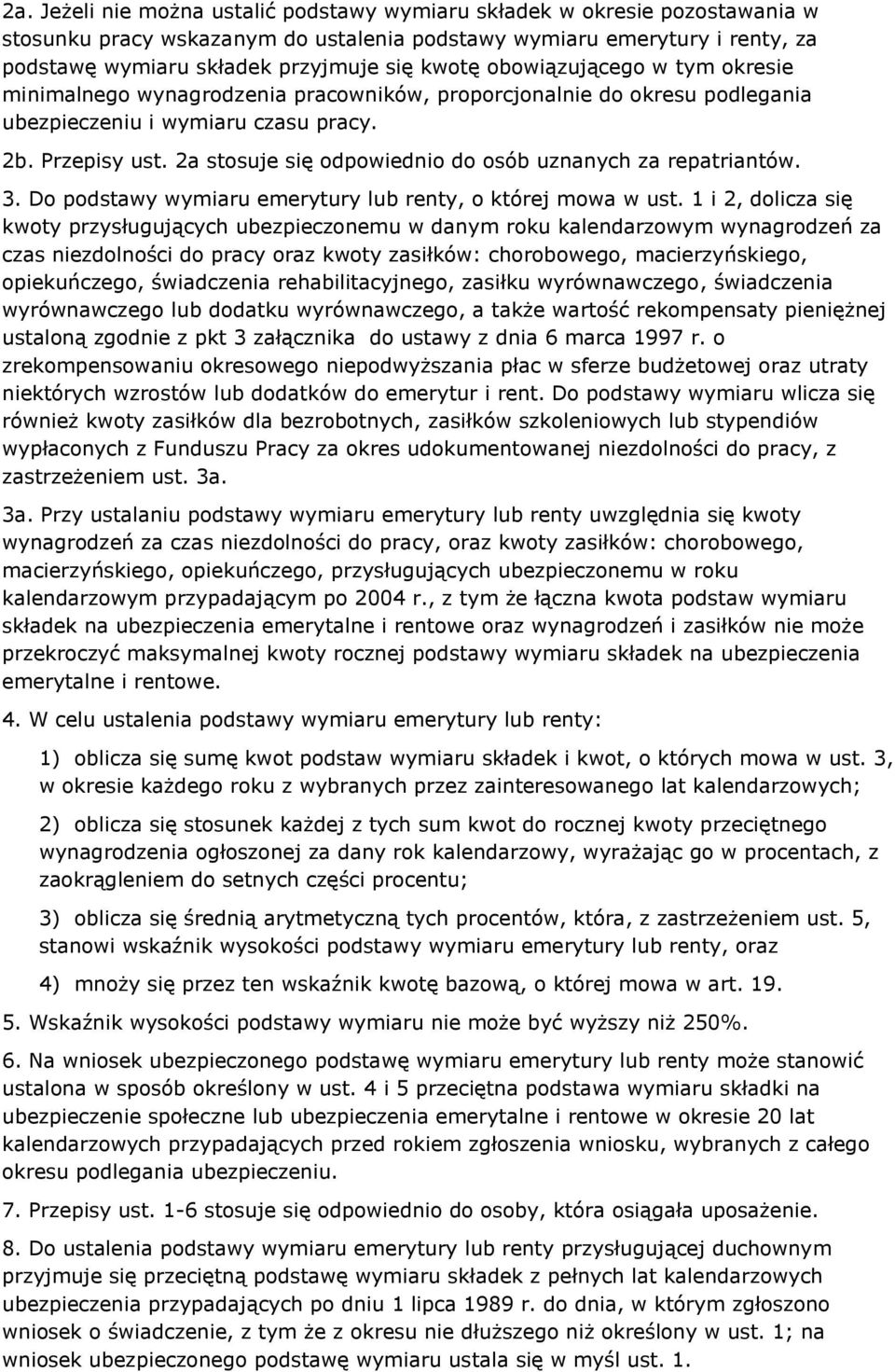 2a stosuje się odpowiednio do osób uznanych za repatriantów. 3. Do podstawy wymiaru emerytury lub renty, o której mowa w ust.