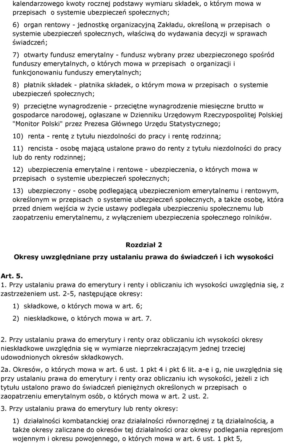 mowa w przepisach o organizacji i funkcjonowaniu funduszy emerytalnych; 8) płatnik składek - płatnika składek, o którym mowa w przepisach o systemie ubezpieczeń społecznych; 9) przeciętne