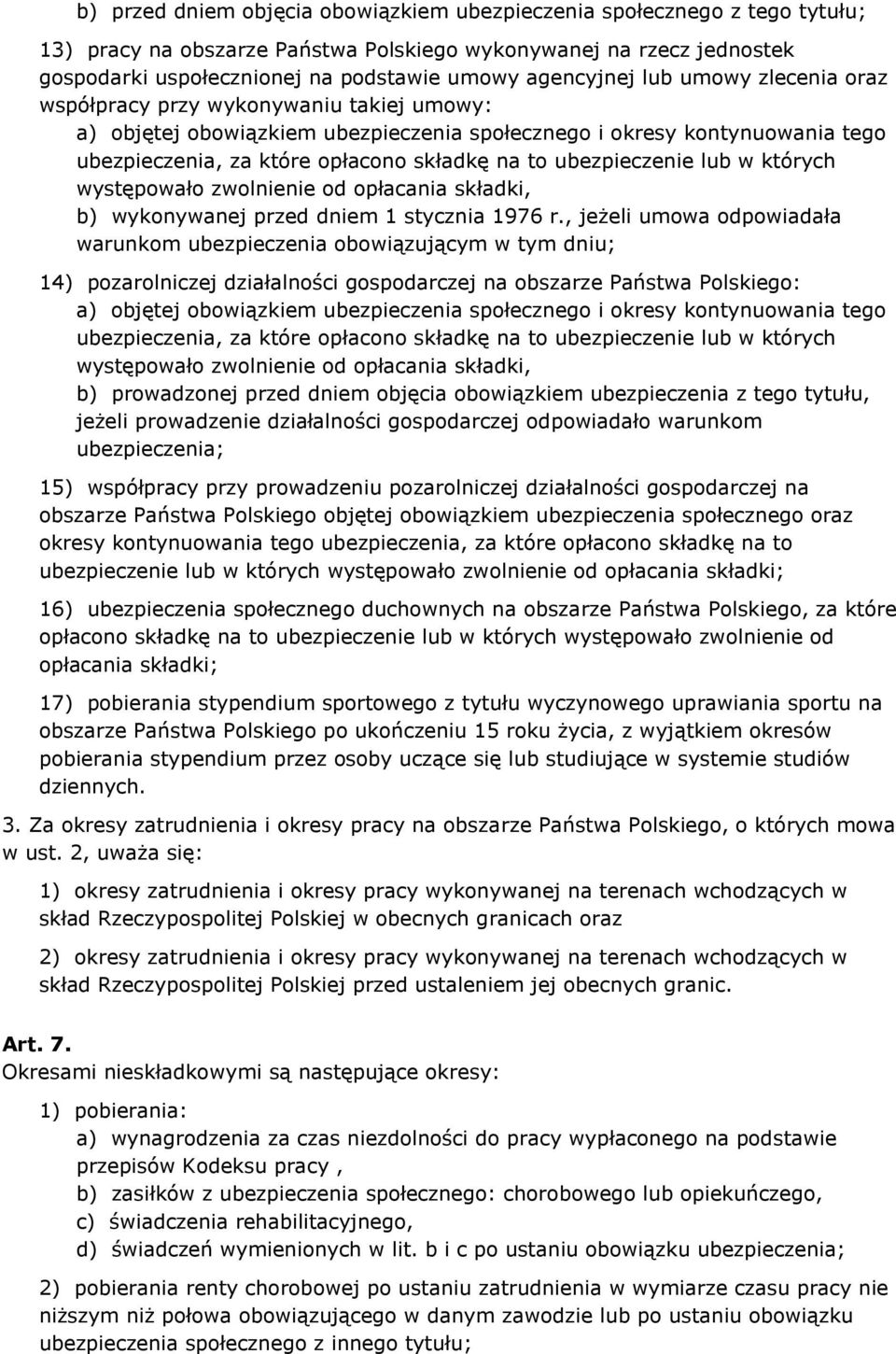 to ubezpieczenie lub w których występowało zwolnienie od opłacania składki, b) wykonywanej przed dniem 1 stycznia 1976 r.