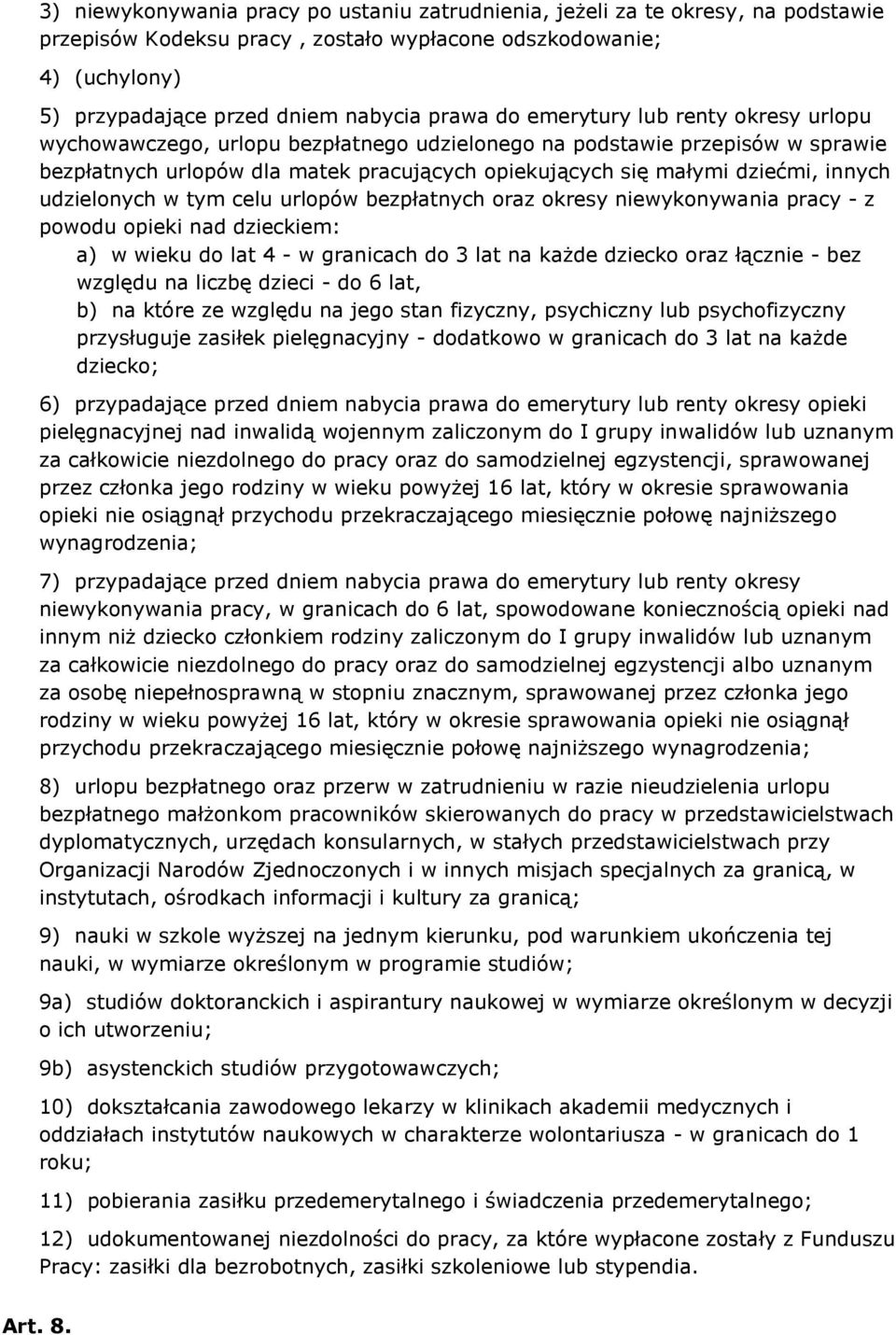 udzielonych w tym celu urlopów bezpłatnych oraz okresy niewykonywania pracy - z powodu opieki nad dzieckiem: a) w wieku do lat 4 - w granicach do 3 lat na każde dziecko oraz łącznie - bez względu na