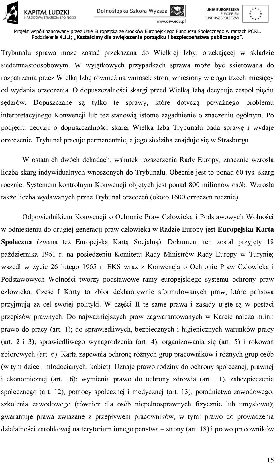 O dopuszczalności skargi przed Wielką Izbą decyduje zespól pięciu sędziów.