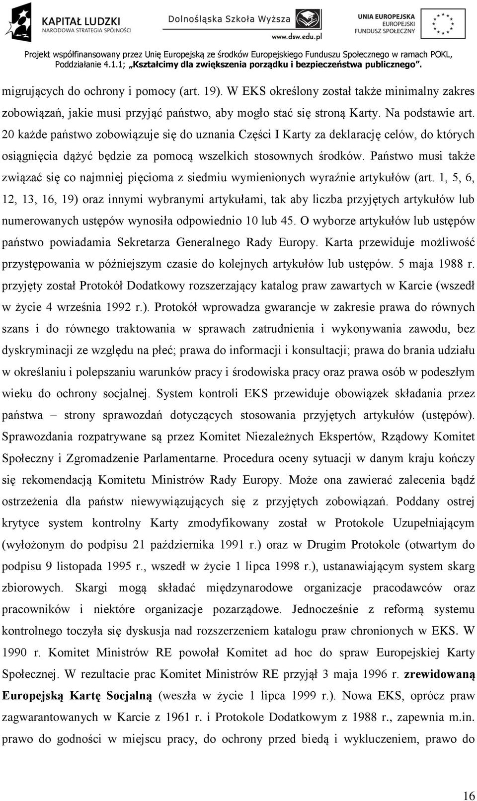 Państwo musi także związać się co najmniej pięcioma z siedmiu wymienionych wyraźnie artykułów (art.