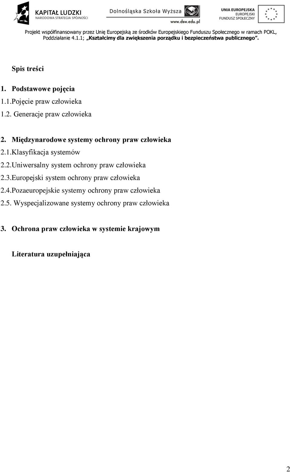 3.Europejski system ochrony praw człowieka 2.4.Pozaeuropejskie systemy ochrony praw człowieka 2.5.