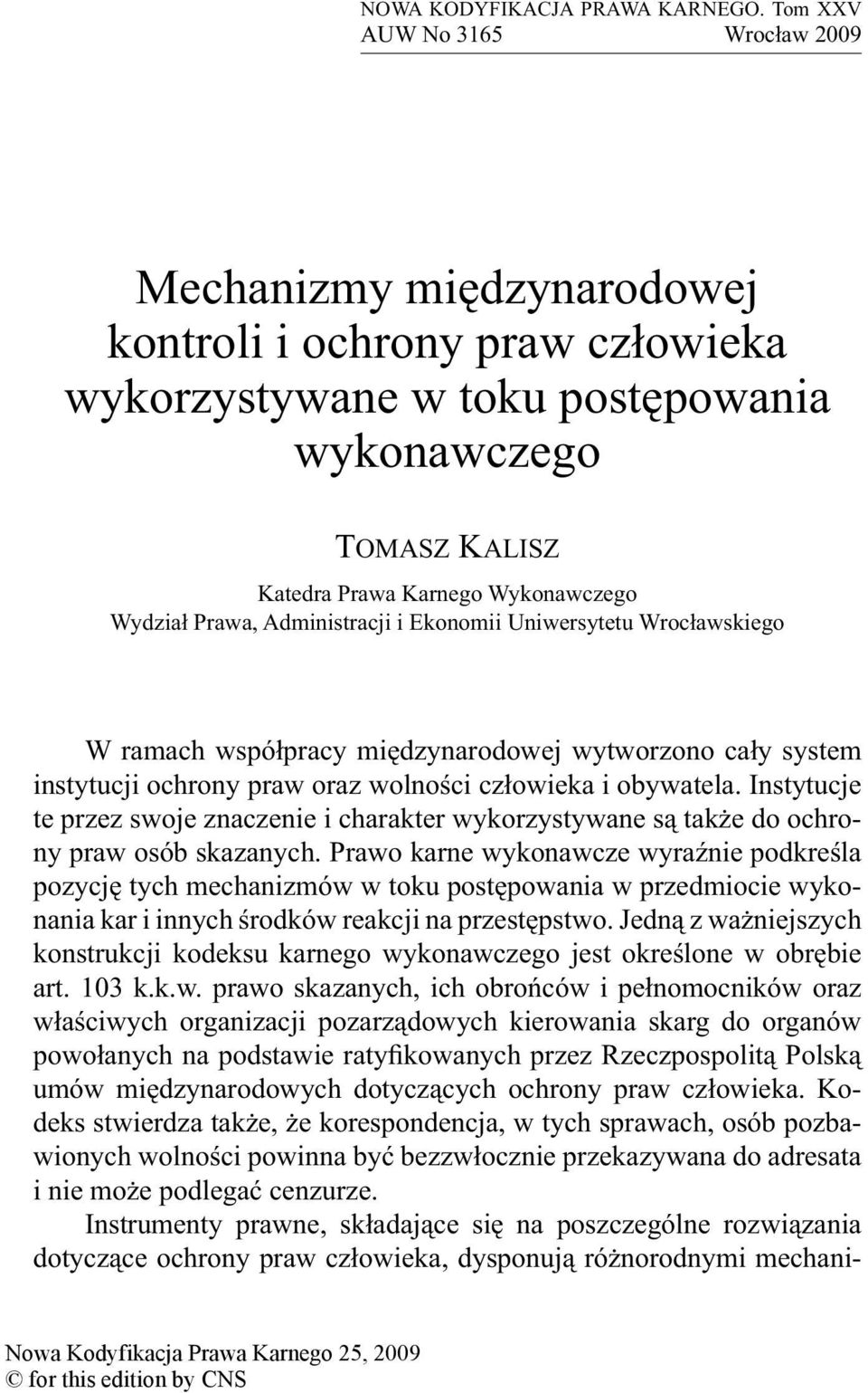 Prawa, Administracji i Ekonomii Uniwersytetu Wrocławskiego W ramach współpracy międzynarodowej wytworzono cały system instytucji ochrony praw oraz wolności człowieka i obywatela.