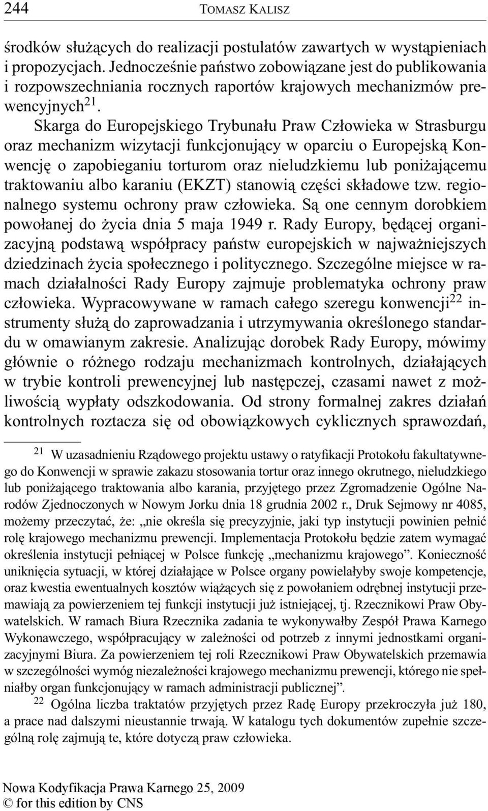 Skarga do Europejskiego Trybunału Praw Człowieka w Strasburgu oraz mechanizm wizytacji funkcjonujący w oparciu o Europejską Konwencję o zapobieganiu torturom oraz nieludzkiemu lub poniżającemu