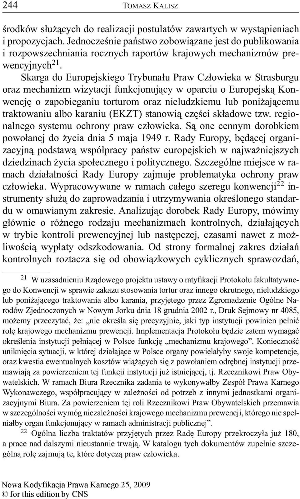 Skarga do Europejskiego Trybunału Praw Człowieka w Strasburgu oraz mechanizm wizytacji funkcjonujący w oparciu o Europejską Konwencję o zapobieganiu torturom oraz nieludzkiemu lub poniżającemu