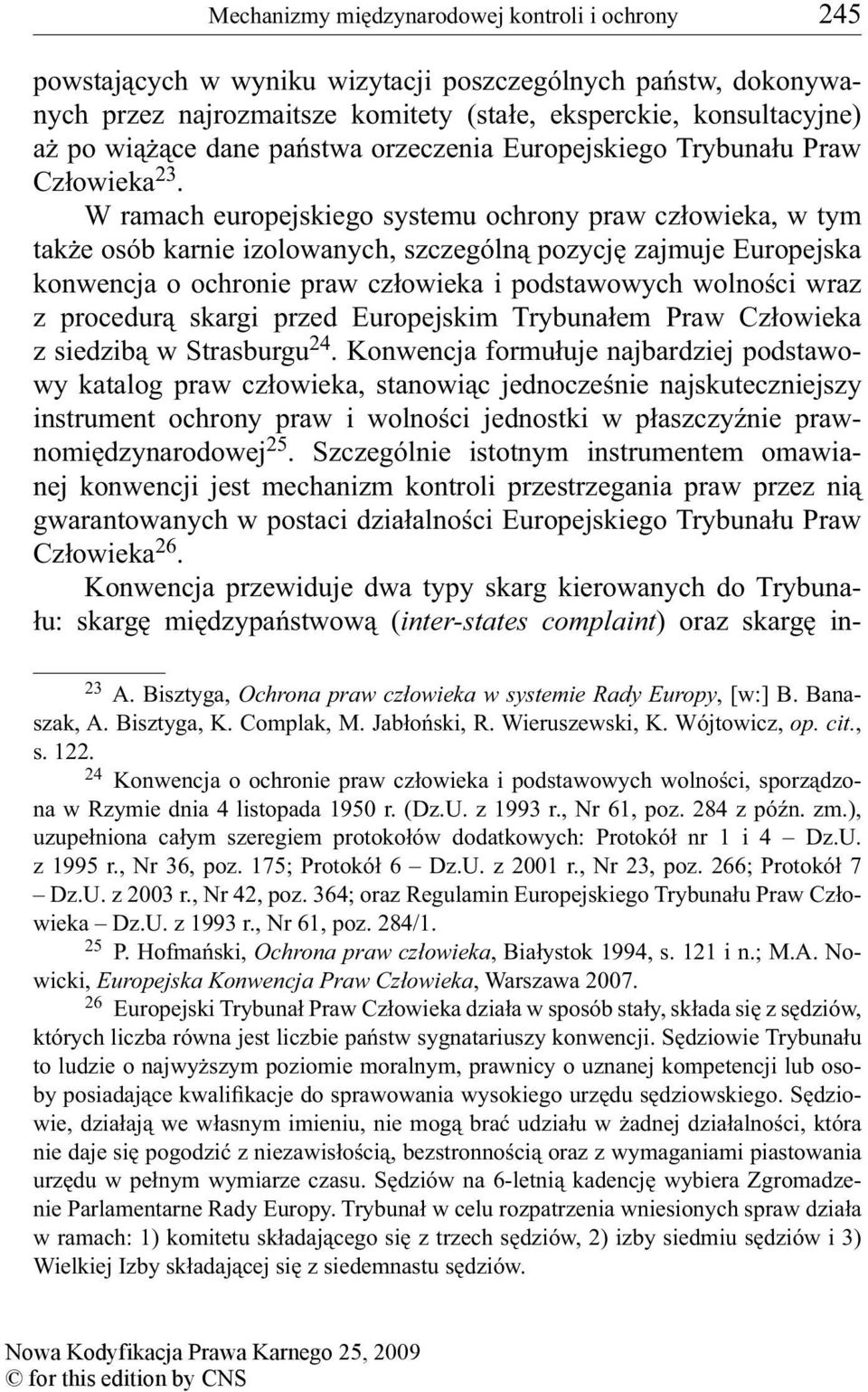 W ramach europejskiego systemu ochrony praw człowieka, w tym także osób karnie izolowanych, szczególną pozycję zajmuje Europejska konwencja o ochronie praw człowieka i podstawowych wolności wraz z