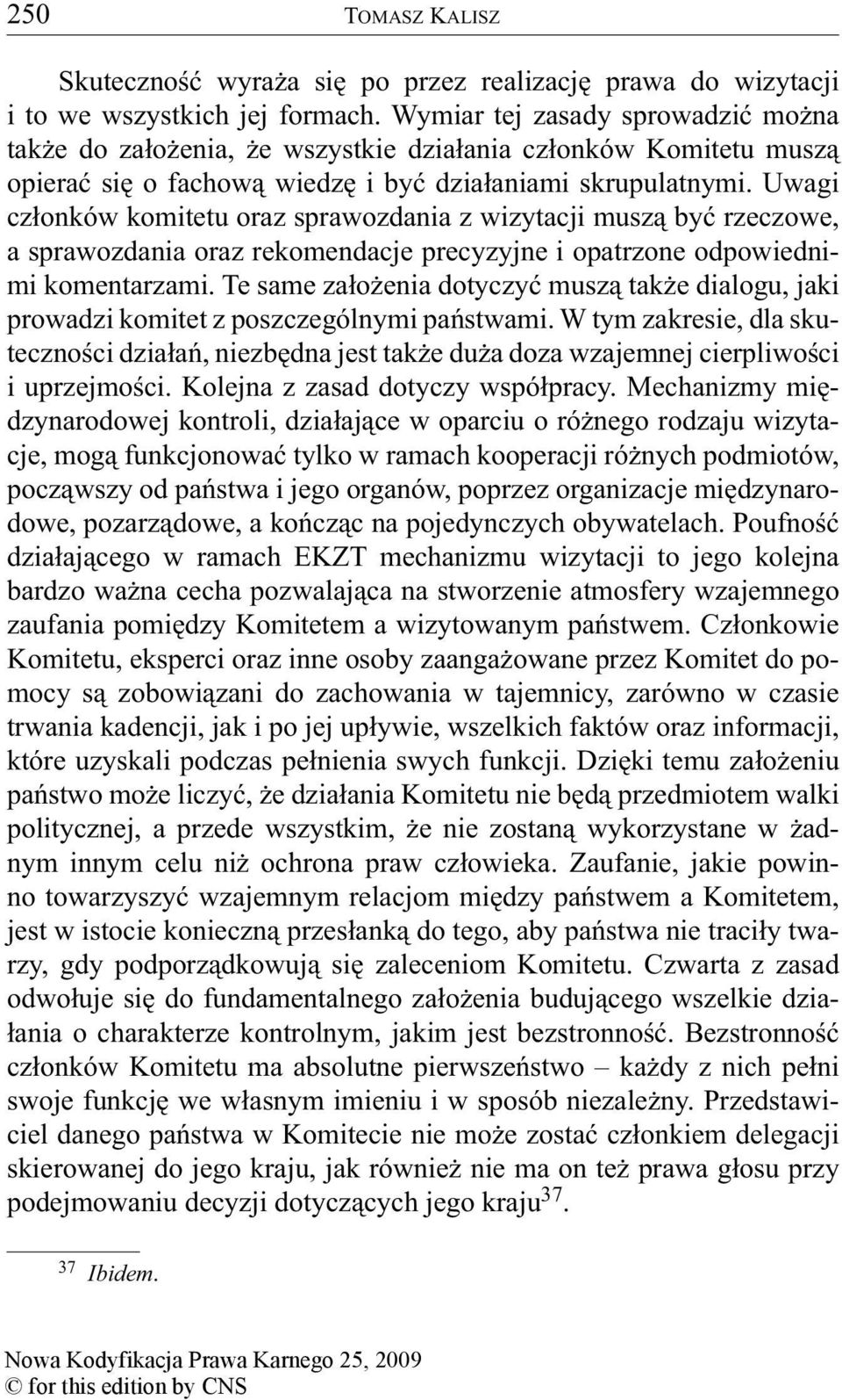 Uwagi członków komitetu oraz sprawozdania z wizytacji muszą być rzeczowe, a sprawozdania oraz rekomendacje precyzyjne i opatrzone odpowiednimi komentarzami.