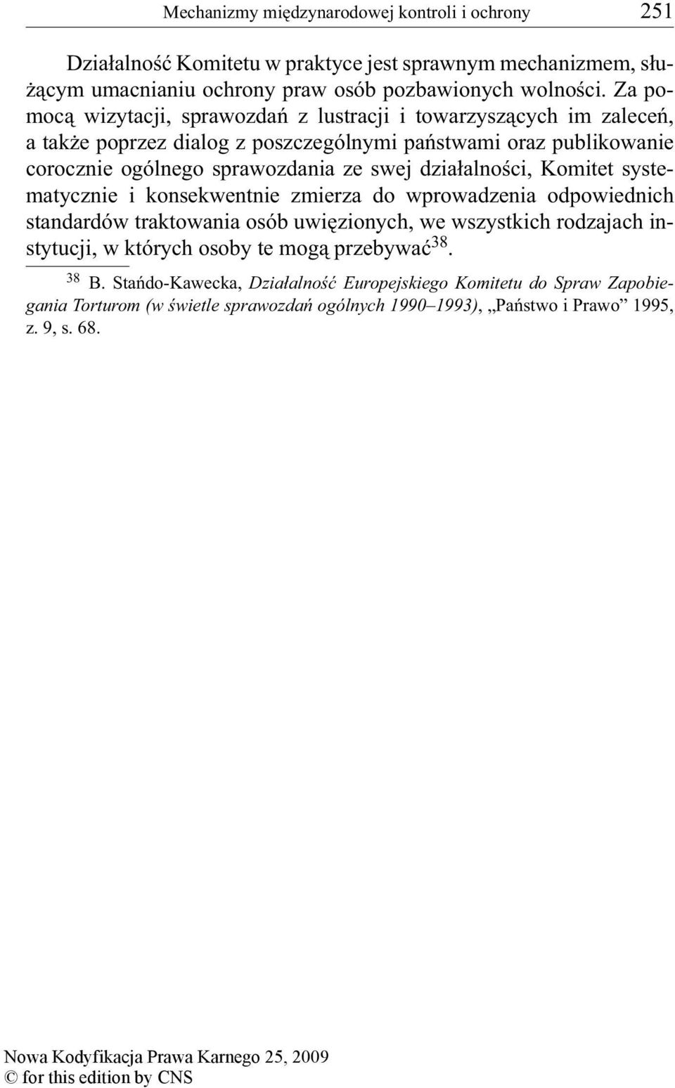 działalności, Komitet systematycznie i konsekwentnie zmierza do wprowadzenia odpowiednich standardów traktowania osób uwięzionych, we wszystkich rodzajach instytucji, w których