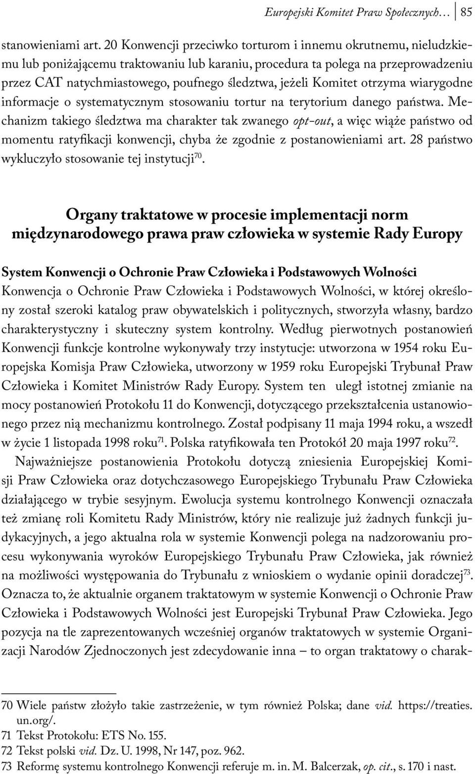 Komitet otrzyma wiarygodne informacje o systematycznym stosowaniu tortur na terytorium danego państwa.