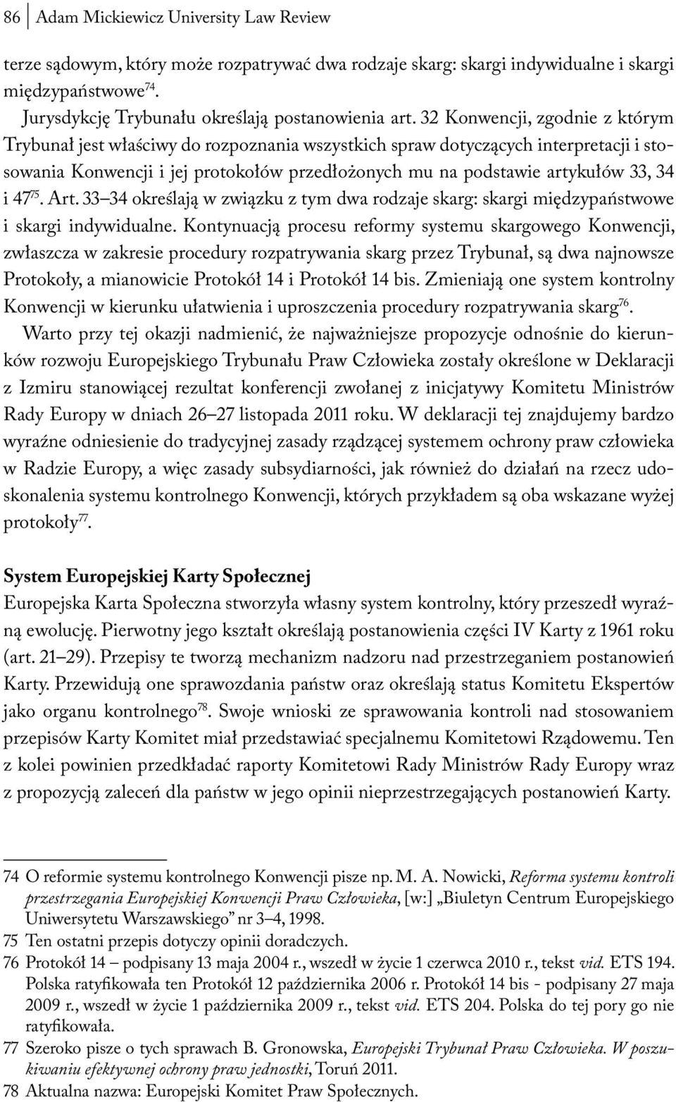 i 47 75. Art. 33 34 określają w związku z tym dwa rodzaje skarg: skargi międzypaństwowe i skargi indywidualne.