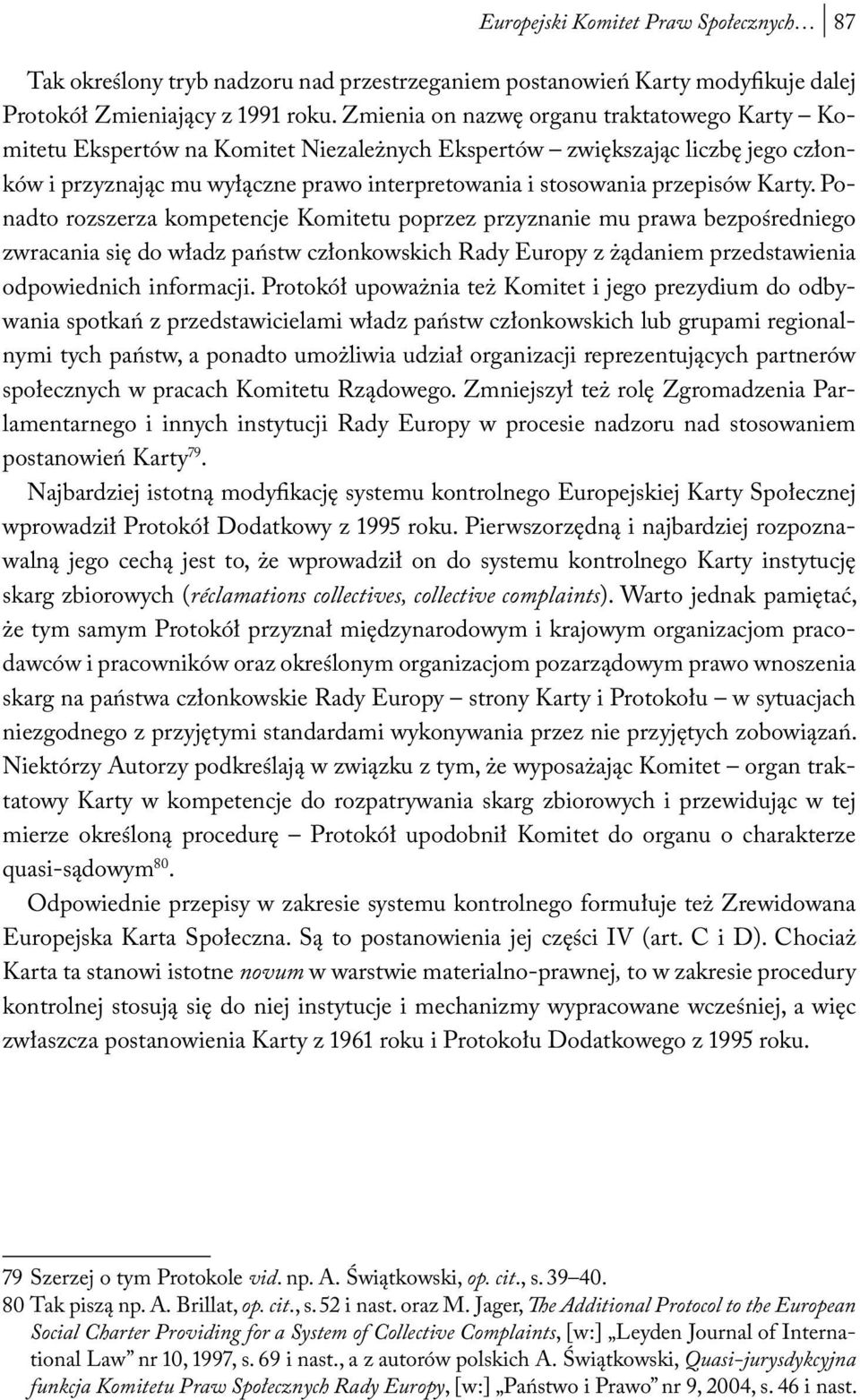 Karty. Ponadto rozszerza kompetencje Komitetu poprzez przyznanie mu prawa bezpośredniego zwracania się do władz państw członkowskich Rady Europy z żądaniem przedstawienia odpowiednich informacji.