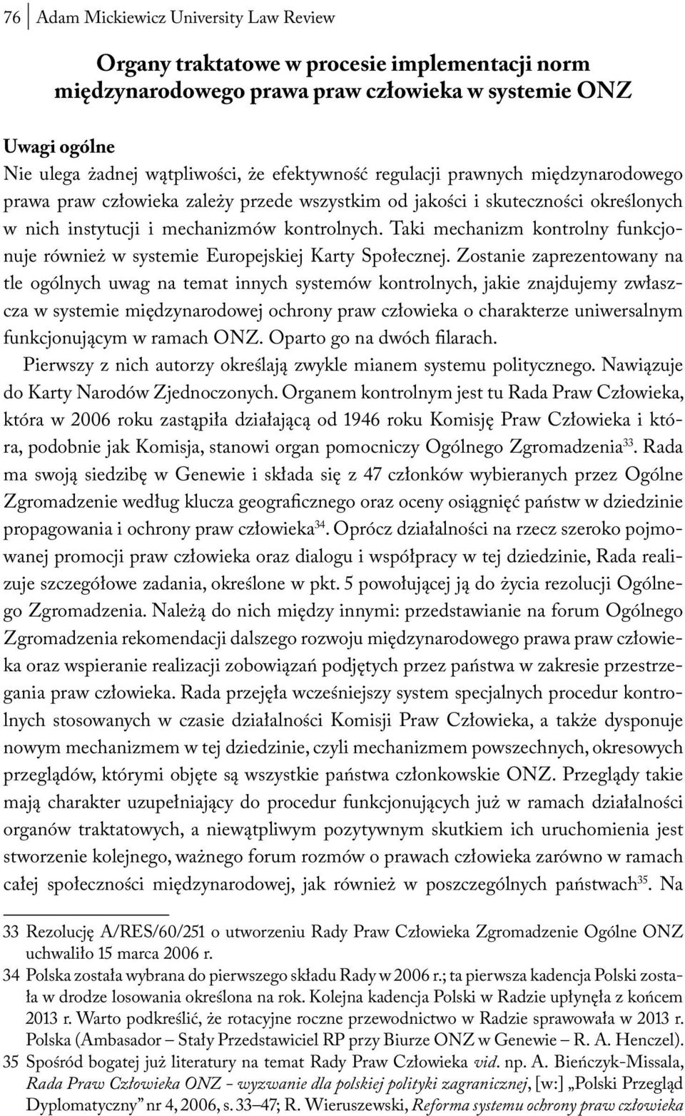 Taki mechanizm kontrolny funkcjonuje również w systemie Europejskiej Karty Społecznej.