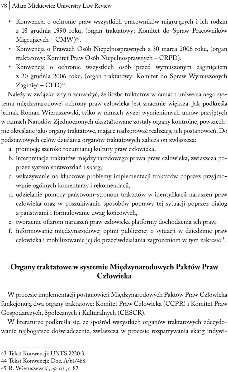 Konwencja o ochronie wszystkich osób przed wymuszonym zaginięciem z 20 grudnia 2006 roku, (organ traktatowy: Komitet do Spraw Wymuszonych Zaginięć CED) 44.