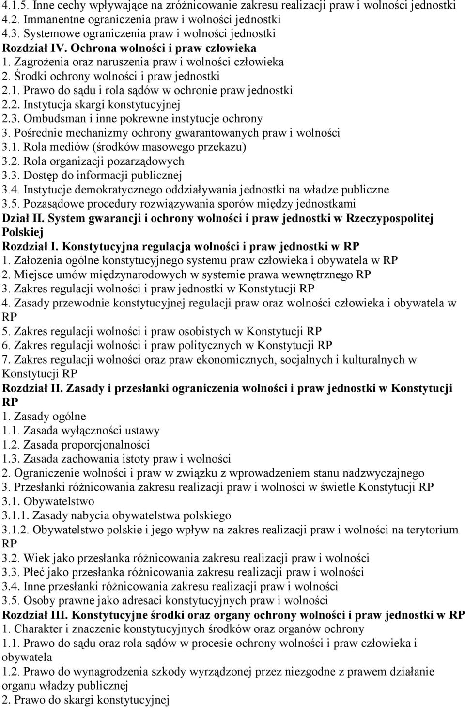 2. Instytucja skargi konstytucyjnej 2.3. Ombudsman i inne pokrewne instytucje ochrony 3. Pośrednie mechanizmy ochrony gwarantowanych praw i wolności 3.1. Rola mediów (środków masowego przekazu) 3.2. Rola organizacji pozarządowych 3.