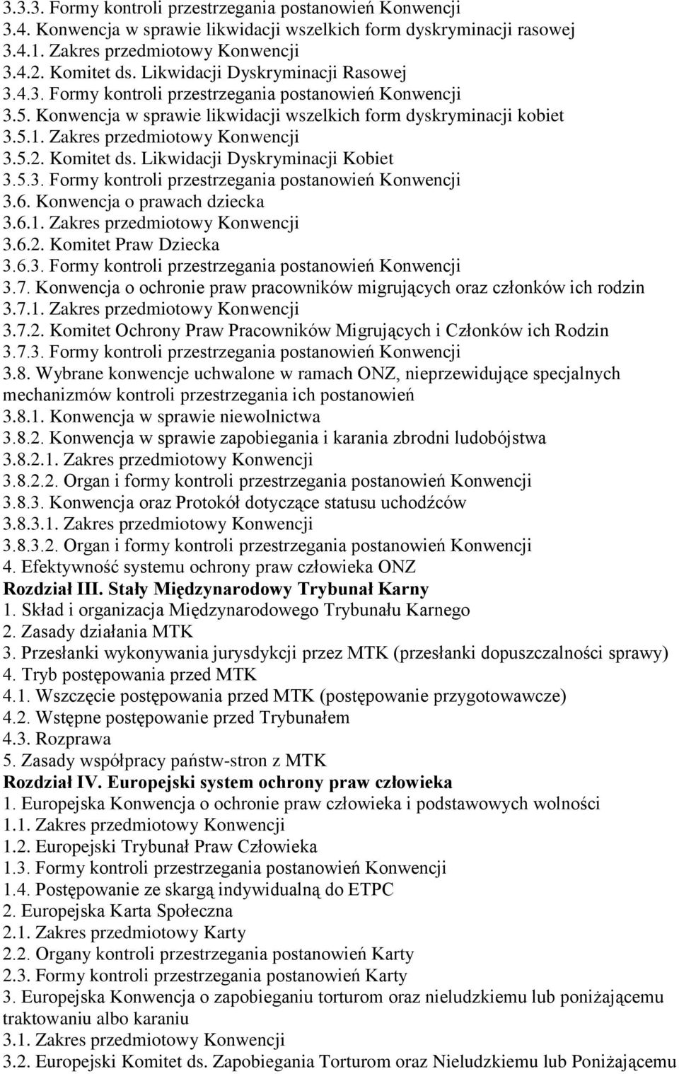 Zakres przedmiotowy Konwencji 3.5.2. Komitet ds. Likwidacji Dyskryminacji Kobiet 3.5.3. Formy kontroli przestrzegania postanowień Konwencji 3.6. Konwencja o prawach dziecka 3.6.1.