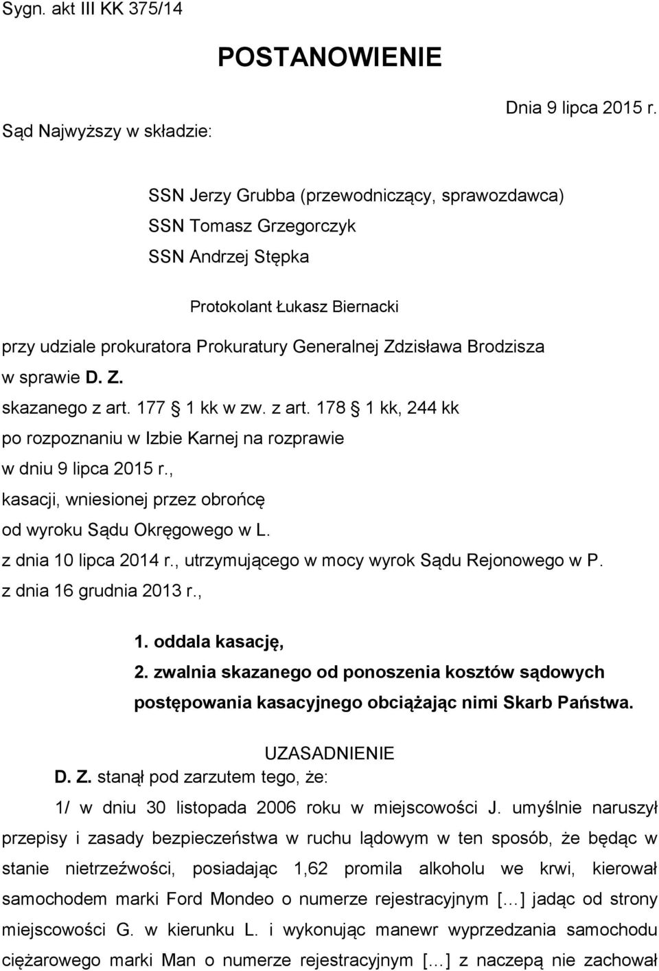 Z. skazanego z art. 177 1 kk w zw. z art. 178 1 kk, 244 kk po rozpoznaniu w Izbie Karnej na rozprawie w dniu 9 lipca 2015 r., kasacji, wniesionej przez obrońcę od wyroku Sądu Okręgowego w L.