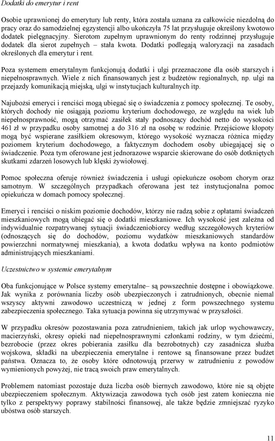Dodatki podlegają waloryzacji na zasadach określonych dla emerytur i rent. Poza systemem emerytalnym funkcjonują dodatki i ulgi przeznaczone dla osób starszych i niepełnosprawnych.