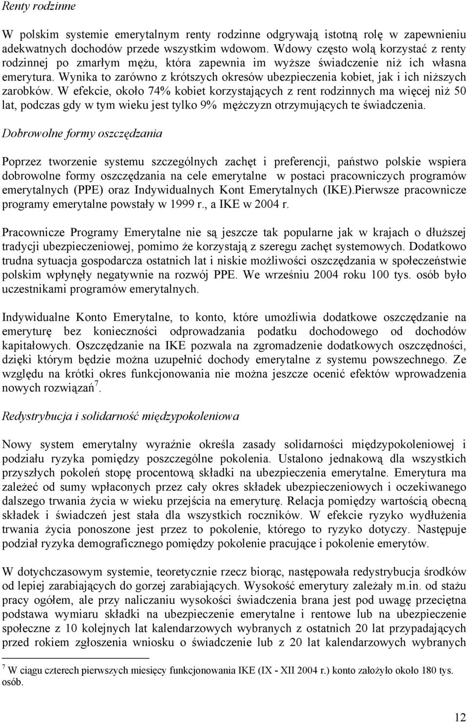 Wynika to zarówno z krótszych okresów ubezpieczenia kobiet, jak i ich niższych zarobków.