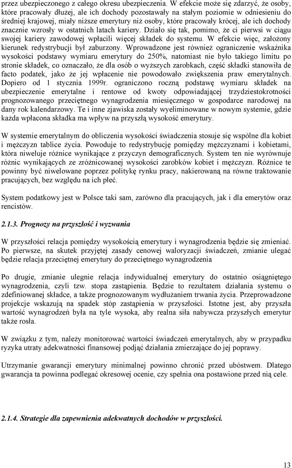 krócej, ale ich dochody znacznie wzrosły w ostatnich latach kariery. Działo się tak, pomimo, że ci pierwsi w ciągu swojej kariery zawodowej wpłacili więcej składek do systemu.