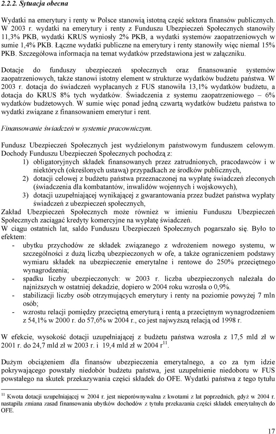 Łączne wydatki publiczne na emerytury i renty stanowiły więc niemal 15% PKB. Szczegółowa informacja na temat wydatków przedstawiona jest w załączniku.