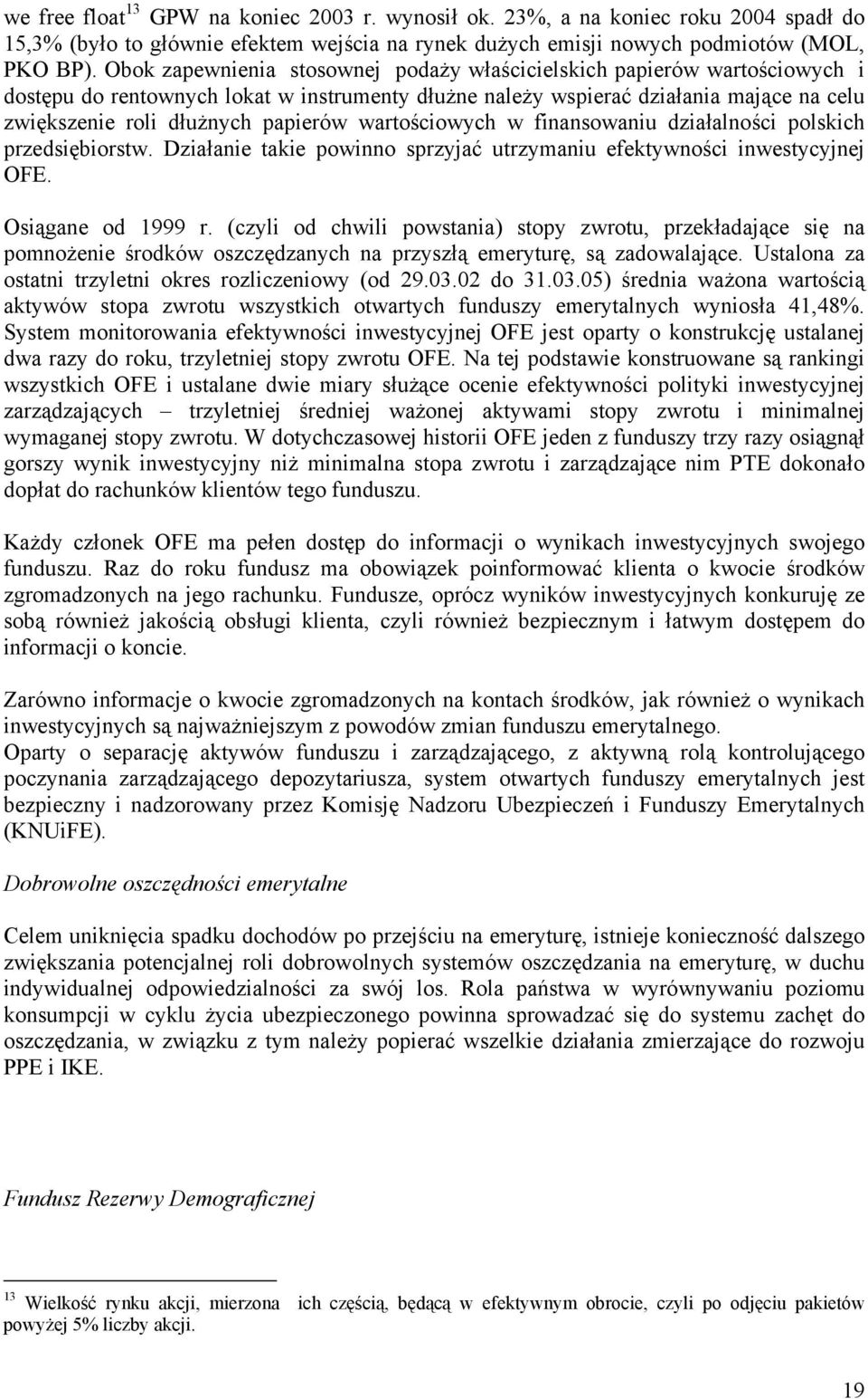 wartościowych w finansowaniu działalności polskich przedsiębiorstw. Działanie takie powinno sprzyjać utrzymaniu efektywności inwestycyjnej OFE. Osiągane od 1999 r.