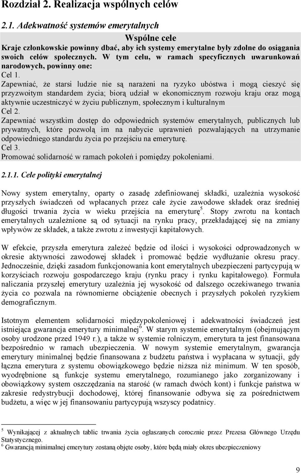 W tym celu, w ramach specyficznych uwarunkowań narodowych, powinny one: Cel 1.